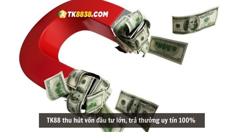 TK88 thu hút vốn đầu tư lớn, trả thưởng uy tín 100% 