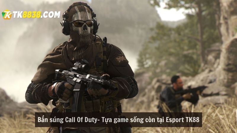 Bắn súng Call Of Duty- Tựa game sống còn tại Esport TK88