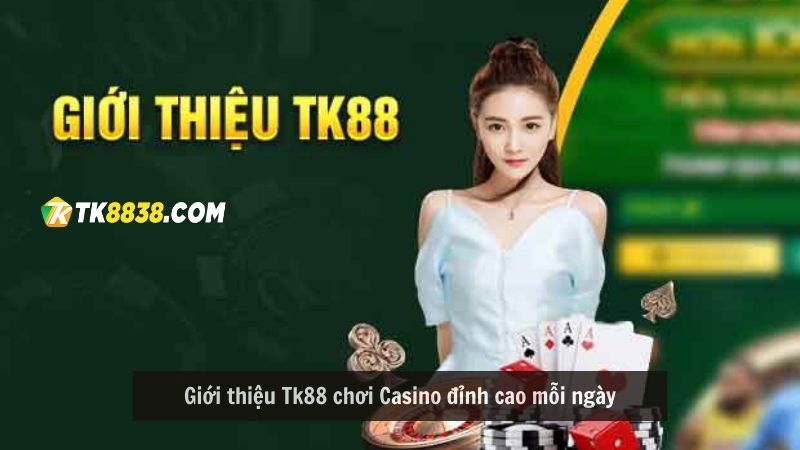Giới thiệu Tk88 chơi Casino đỉnh cao mỗi ngày