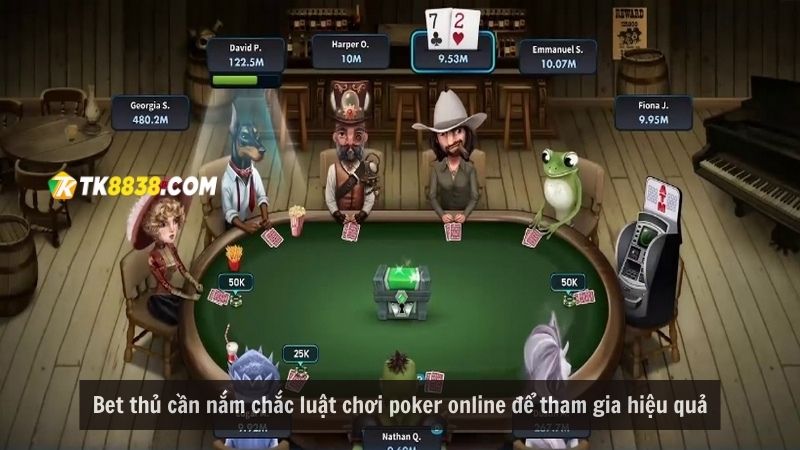 Bet thủ cần nắm chắc luật chơi poker online để tham gia hiệu quả