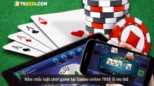 Nắm chắc luật chơi game tại Casino online TK88 là ưu thế 