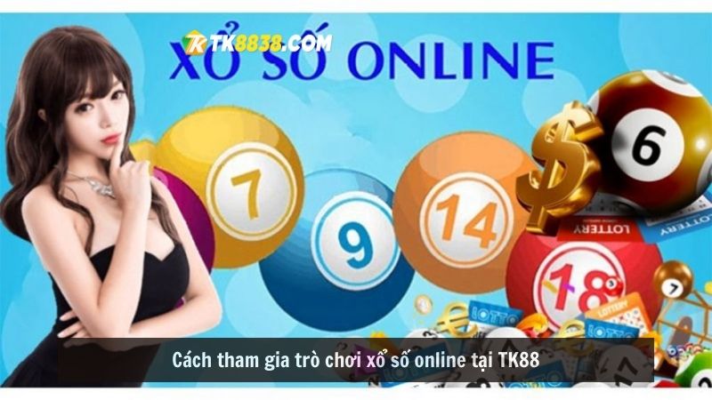 Cách tham gia trò chơi xổ số online tại TK88