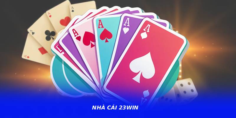 Nhà Cái 23WIN – Sân Chơi Được Cộng Đồng Game Thủ Săn Đón