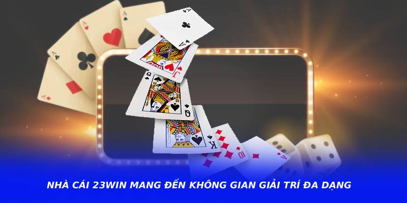 Nhà Cái 23WIN Mang Đến Không Gian Giải Trí Đa Dạng